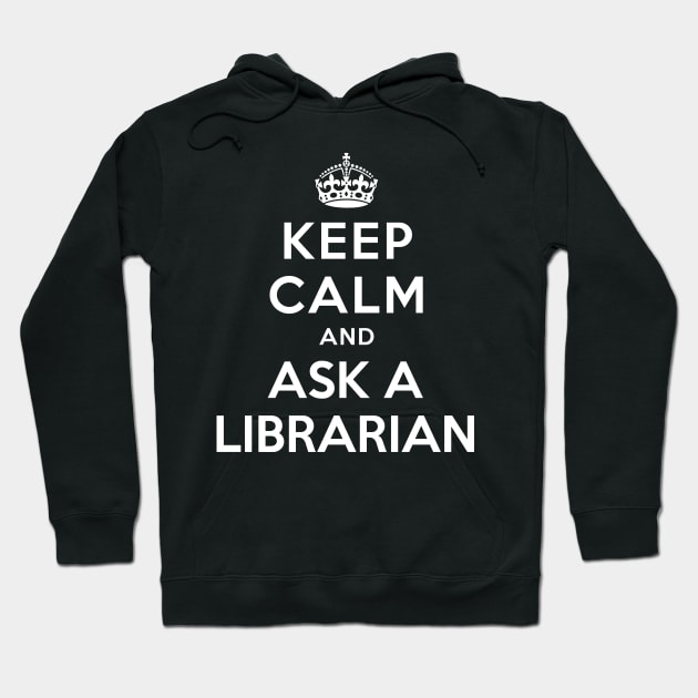 KEEP CALM AND ASK A LIBRARIAN Hoodie by dwayneleandro